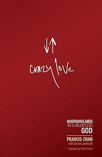 Crazy Love: Overwhelmed By A Relentless God