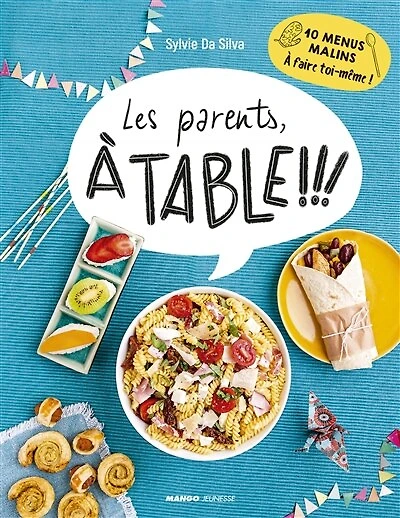Les parents, à table !!!: 10 menus malins à faire toi-même !