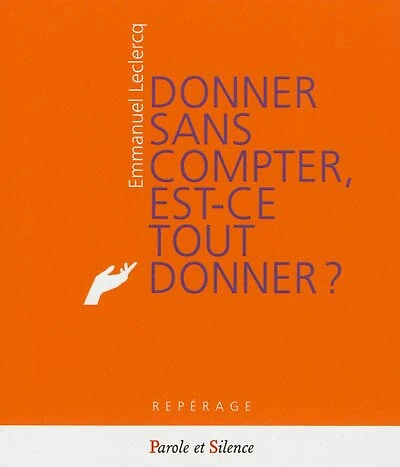 Donner sans compter, est-ce tout donner ? : la béatitude du don : un hymne à la vie: la béatitude du don