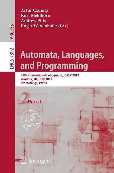 Automata, Languages, and Programming: 39th International Colloquium, ICALP 2012, Warwick, UK, July 9-13, 2012, Proceedings, Part II