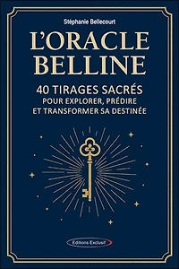 L' oracle Belline: 40 tirages sacrés pour explorer, prédire et transformer sa destinée