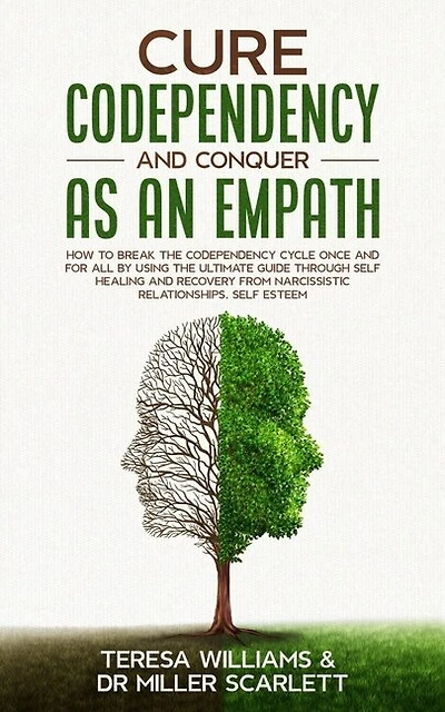 Cure Codependency and Conquer as an Empath: How to Break the Codependency Cycle Once and For All By using The Ultimate Guide Through Self Healing and Recovery from Narcissistic Relationships, Self Esteem