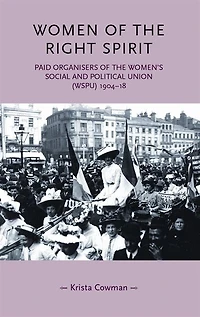 Women of the right spirit: Paid organisers of the Women's Social and Political Union (WSPU), 1904–18