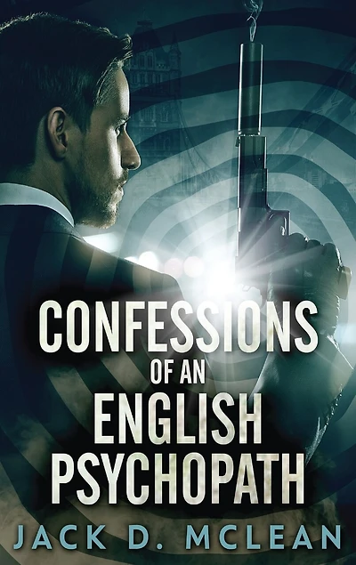Confessions Of An English Psychopath: A Lawrence Odd Psycho-thriller