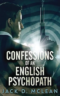 Confessions Of An English Psychopath: A Lawrence Odd Psycho-thriller