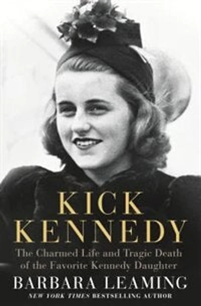 Kick Kennedy: the Charmed Life and Tragic Death of Favorite Kennedy Daughter