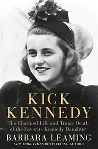 Kick Kennedy: the Charmed Life and Tragic Death of Favorite Kennedy Daughter