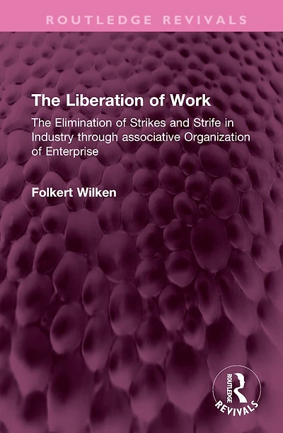 The Liberation of Work: Elimination Strikes and Strife Industry through associative Organization Enterprise
