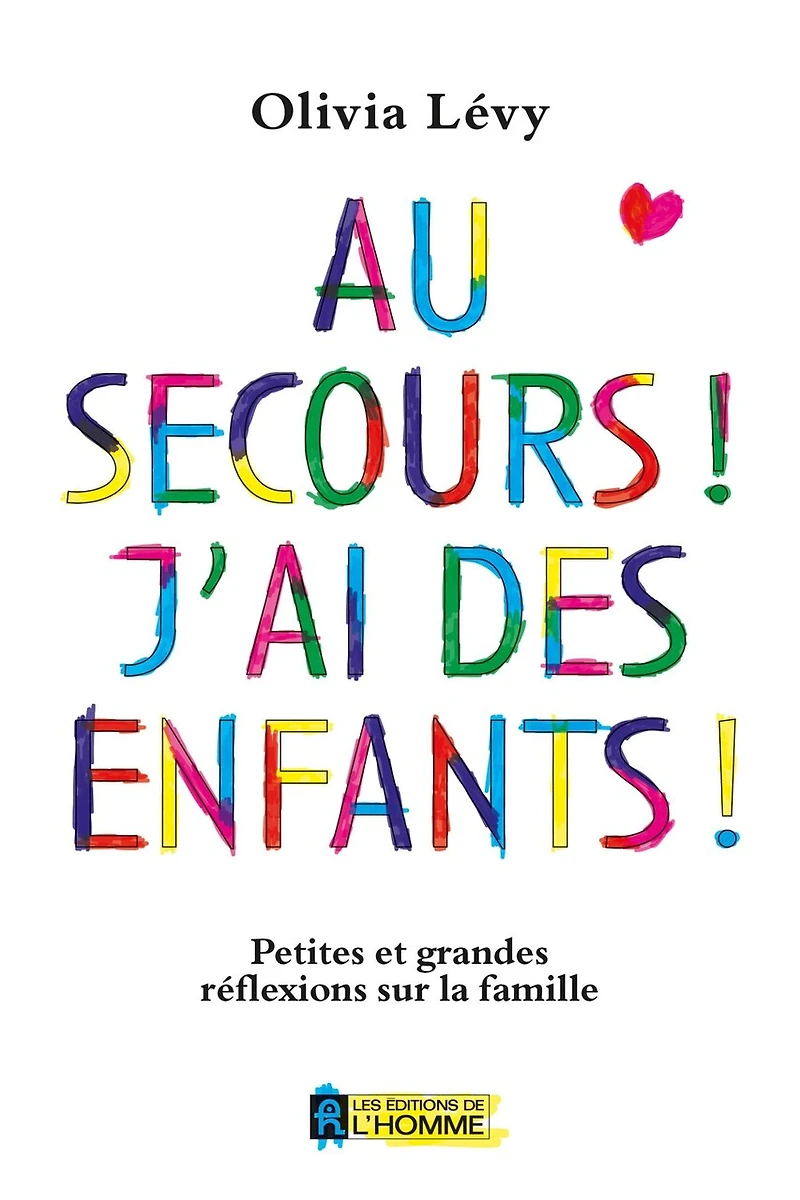 Au secours! j'ai des enfants!: Petites Et Grandes Réflexions Sur La Famille