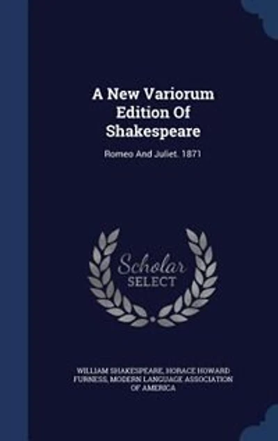 A New Variorum Edition Of Shakespeare: Romeo And Juliet. 1871