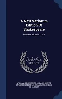 A New Variorum Edition Of Shakespeare: Romeo And Juliet. 1871