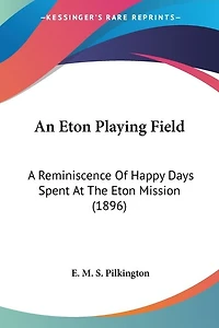 An Eton Playing Field: A Reminiscence Of Happy Days Spent At The Eton Mission (1896)