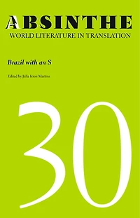 Absinthe: World Literature in Translation: Volume 30: Brazil with an S