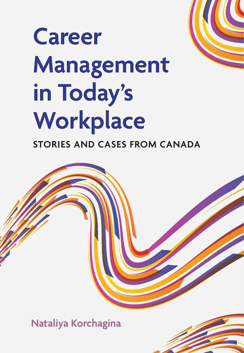Career Management in Today’s Workplace: Stories and Cases from Canada