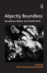 Abjectly Boundless: Boundaries, Bodies And Health Work