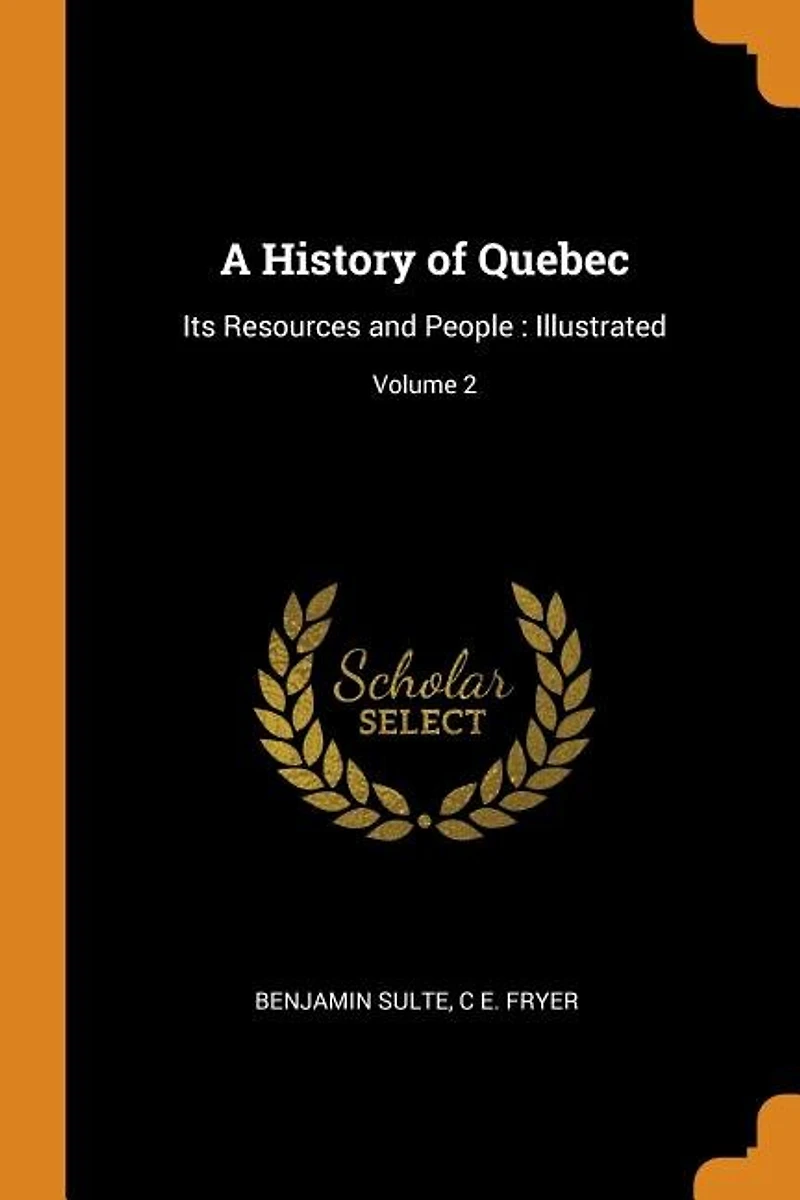 A History of Quebec: Its Resources and People : Illustrated; Volume 2