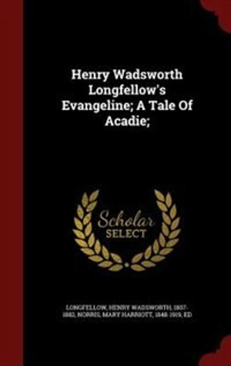 Henry Wadsworth Longfellow's Evangeline; A Tale Of Acadie