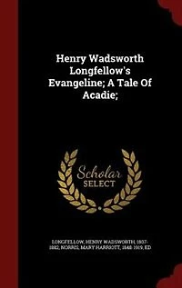 Henry Wadsworth Longfellow's Evangeline; A Tale Of Acadie