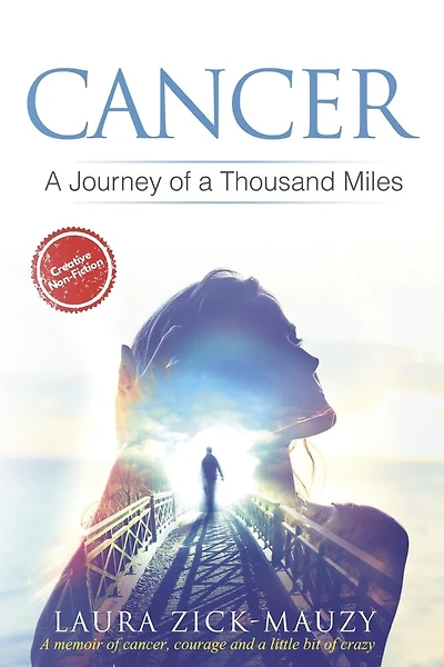Cancer A Journey Of A Thousand Miles: A memoir of cancer, courage, and a little bit of crazy