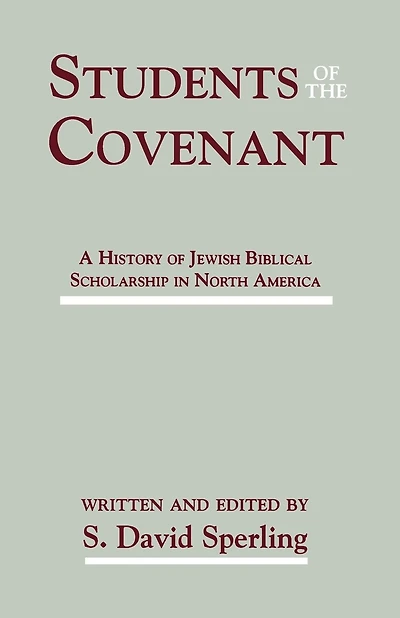 Students Of The Covenant: A History Of Jewish Biblical Scholarship In North America