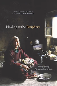 Healing at the Periphery: Ethnographies of Tibetan Medicine India