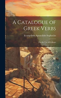 A Catalogue of Greek Verbs: For the Use of Colleges