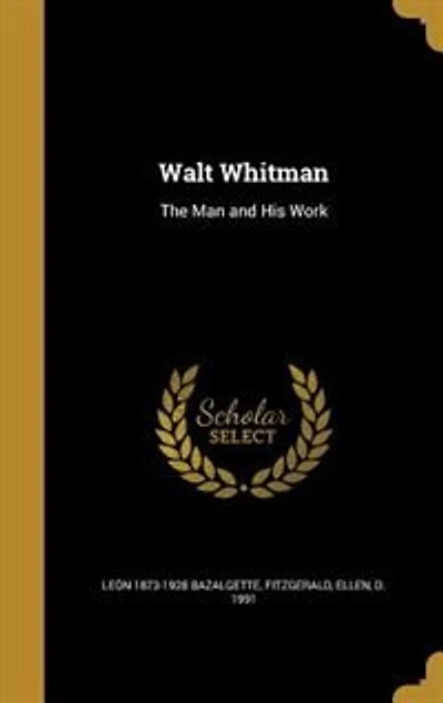 Walt Whitman: The Man and His Work