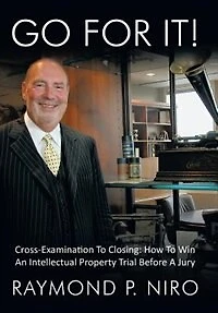 Go for It!: Cross-Examination to Closing: How Win an Intellectual Property Trial Before a Jury