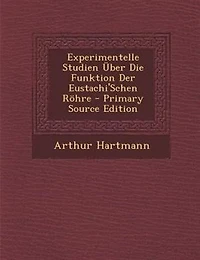Experimentelle Studien _ber Die Funktion Der Eustachi'Schen R÷hre - Primary Source Edition