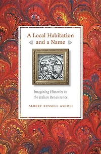 a Local Habitation and Name: Imagining Histories the Italian Renaissance