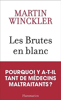 Les brutes en blanc: la maltraitance médicale France