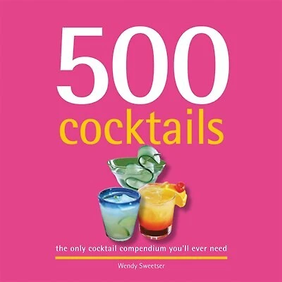 500 Cocktails: The Only Cocktail Compendium You'll Ever Need