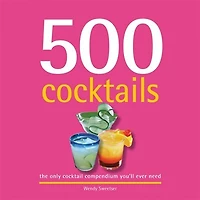 500 Cocktails: The Only Cocktail Compendium You'll Ever Need