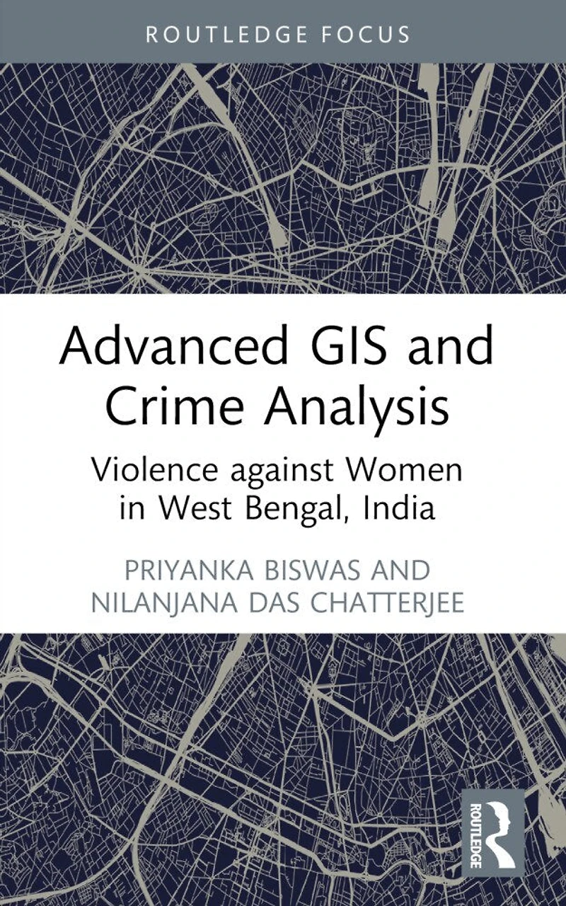Advanced GIS and Crime Analysis: Violence against Women West Bengal, India