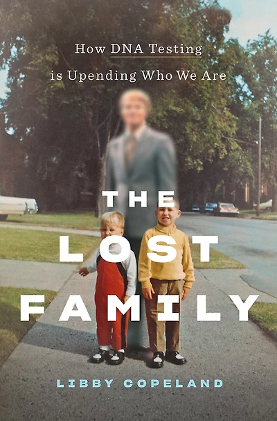 The Lost Family: How DNA Testing Is Upending Who We Are