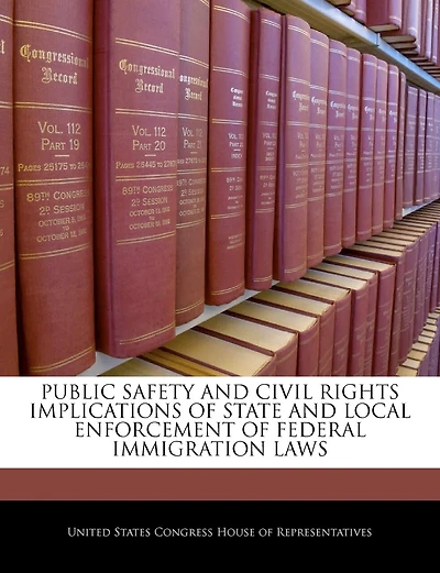 Public Safety And Civil Rights Implications Of State And Local Enforcement Of Federal Immigration Laws
