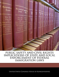 Public Safety And Civil Rights Implications Of State And Local Enforcement Of Federal Immigration Laws