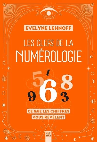 les clefs de la numérologie: ce que chiffres vous révèlent