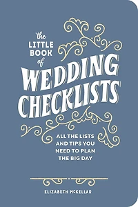 The Little Book of Wedding Checklists (Deluxe Edition): All the Lists and Tips You Need to Plan the Big Day