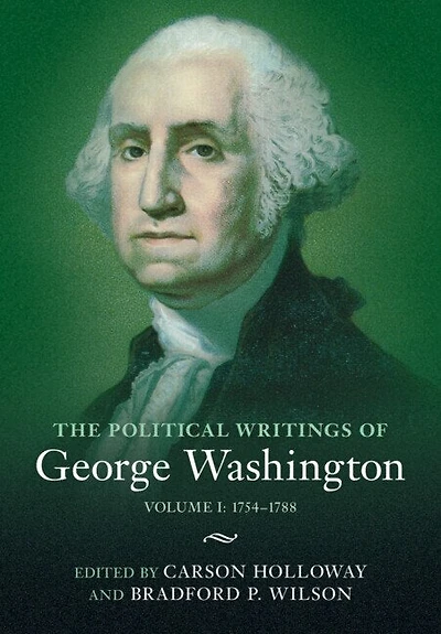 The Political Writings of George Washington: Volume 1, 1754–1788: I: 1754–1788