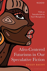 Afro-Centered Futurisms Our Speculative Fiction