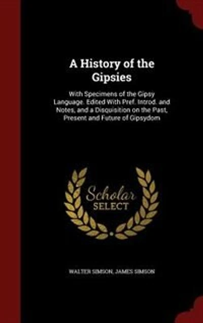 a History of the Gipsies: With Specimens Gipsy Language. Edited Pref. Introd. and Notes, Disquisition on th