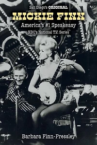 San Diego's Original Mickie Finn: America's #1 Speakeasy/nbc's National T.v. Series