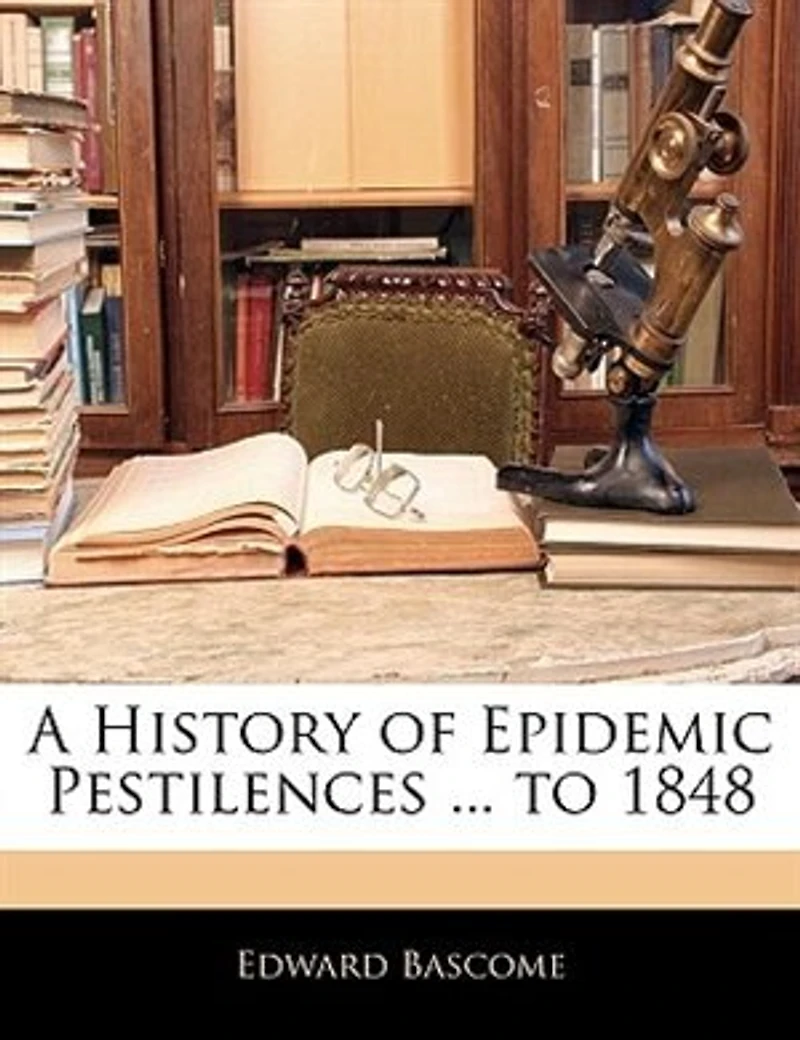 A History of Epidemic Pestilences ... to 1848