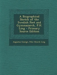 A Biographical Sketch of the Swedish Poet and Gymnasiarch, P.H. Ling