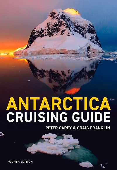 Antarctica Cruising Guide: Fourth Edition: Includes Antarctic Peninsula, Falkland Islands, South Georgia And Ross Sea