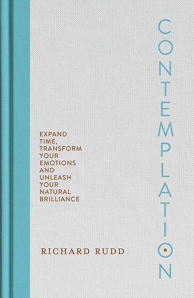 Contemplation: Expand Time, Transform Your Emotions and Unleash Natural Brilliance
