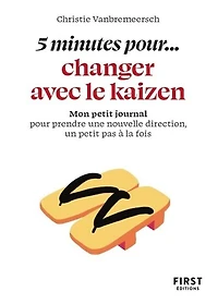 5 minutes pour... changer avec le kaizen: mon petit journal pour prendre une nouvelle direction, un petit pas à la fois
