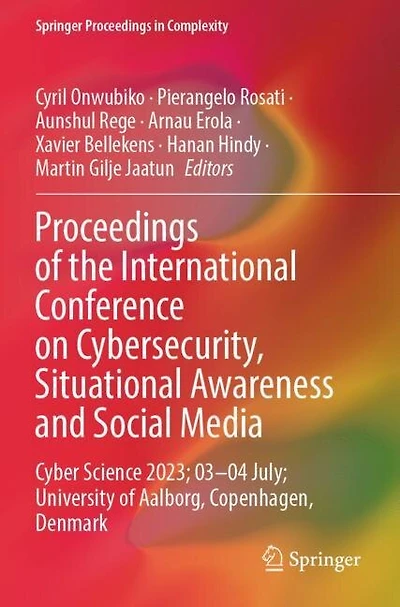 Proceedings of the International Conference on Cybersecurity, Situational Awareness and Social Media: Cyber Science 2023; 03-04 July; University of Aalborg, Copenhagen, Denmark