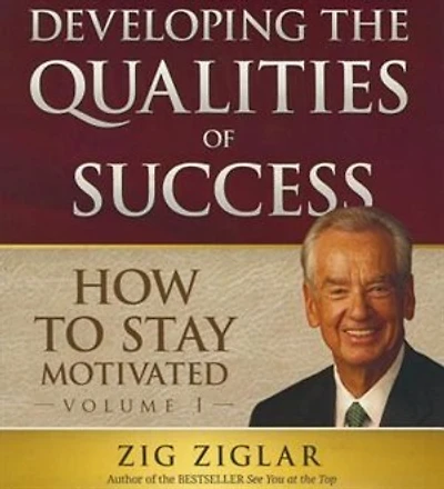 How to Stay Motivated, Vol. 1: Developing the Qualities of Success